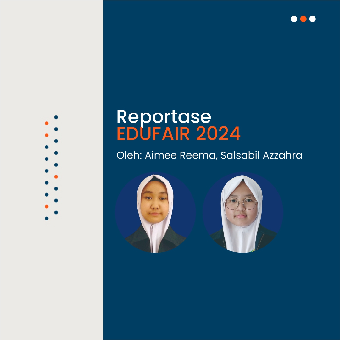 Reportase :Aimee Reema, Salsabil Azzahra (EDUFAIR 2024)