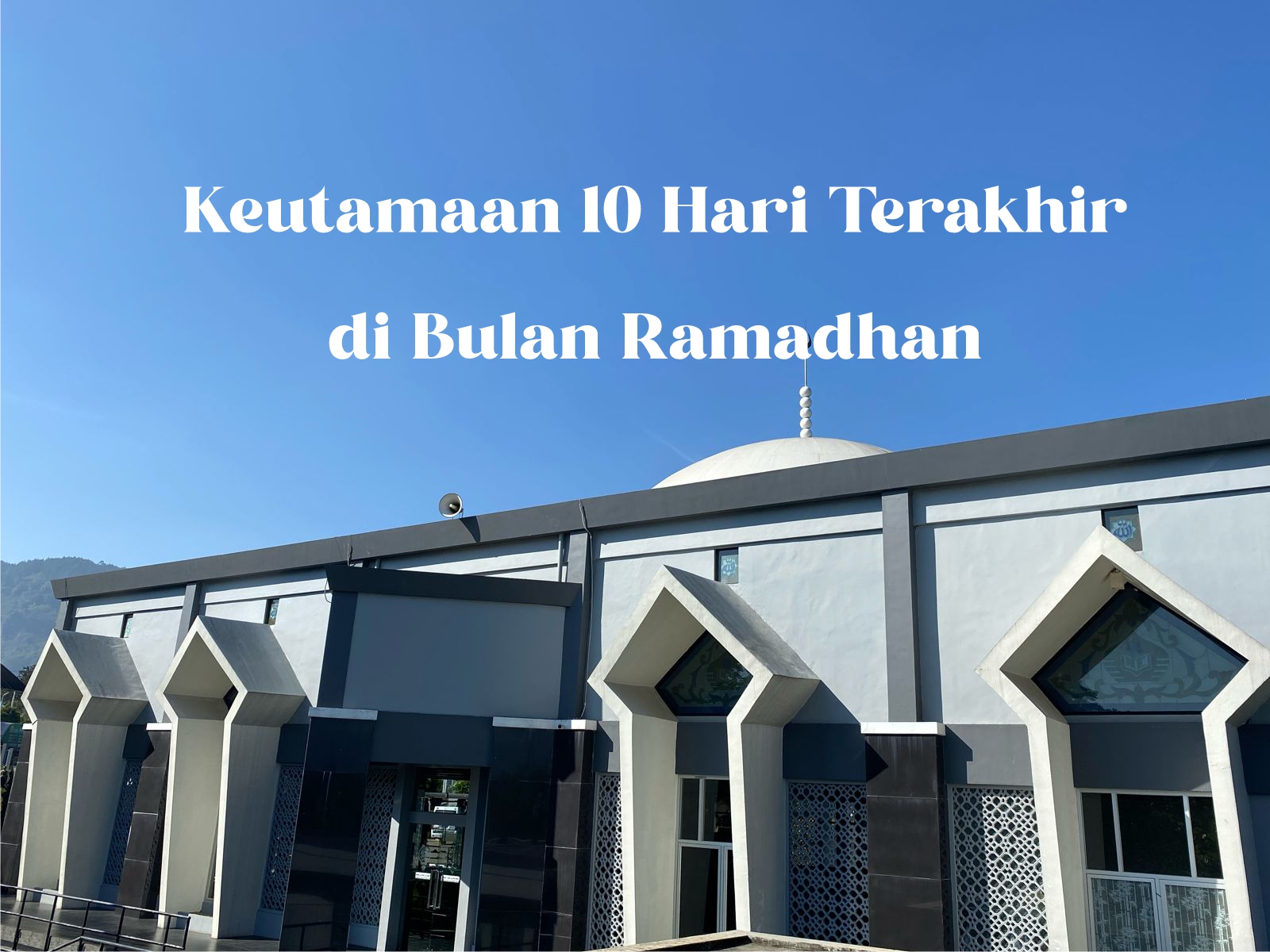 Keutamaan 10 Hari Terakhir di Bulan Ramadhan