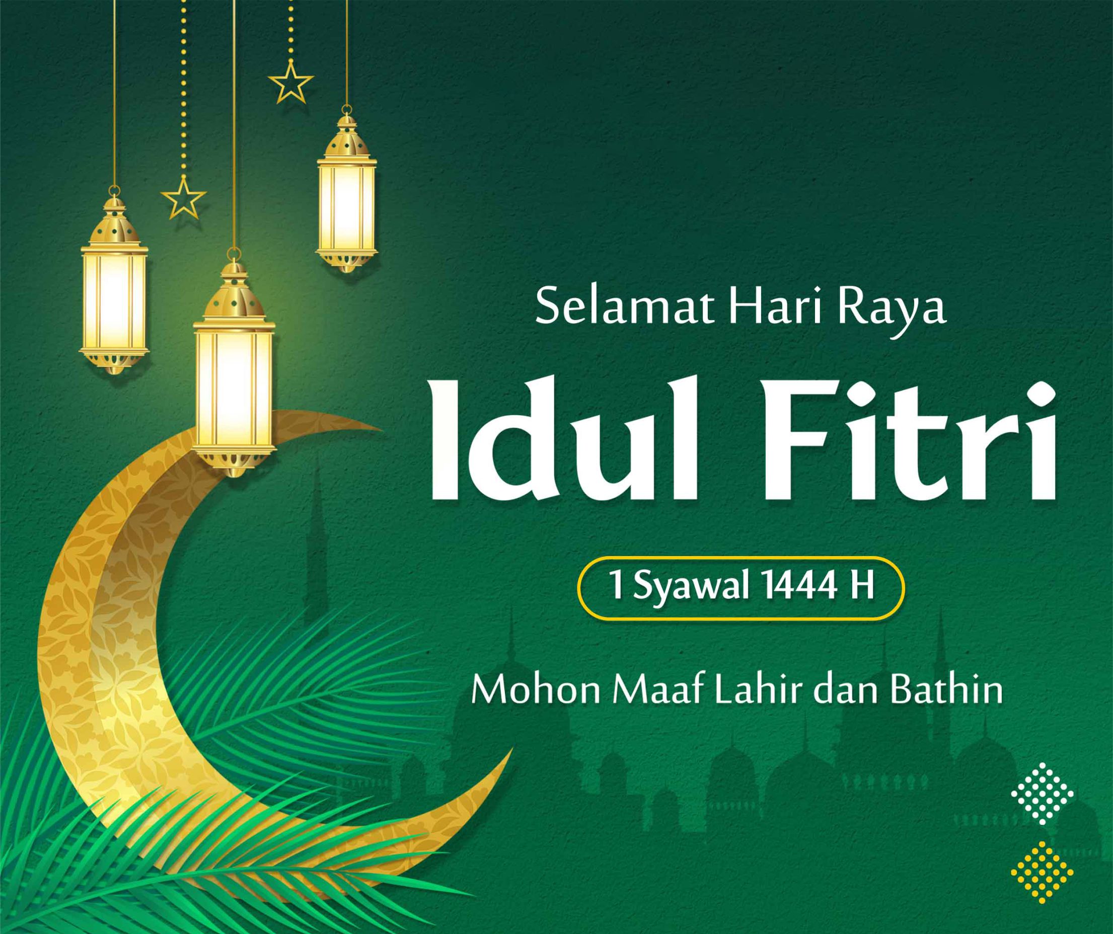 Selamat Hari Raya Idul Fitri 1 Syawal 1444 H